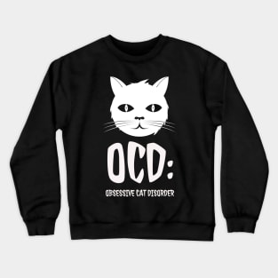 OCD: Obsessive Cat Disorder Crewneck Sweatshirt